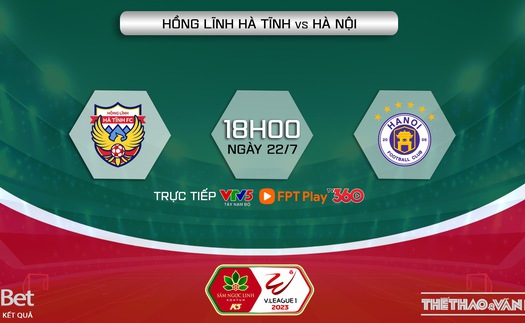 Soi kèo Hà Tĩnh vs Hà Nội (18h00, 22/7), nhận định bóng đá V-League