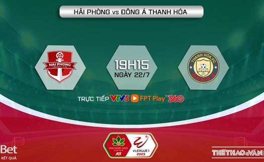 Soi kèo Hải Phòng vs Thanh Hóa (19h15, 22/7), nhận định bóng đá V-League