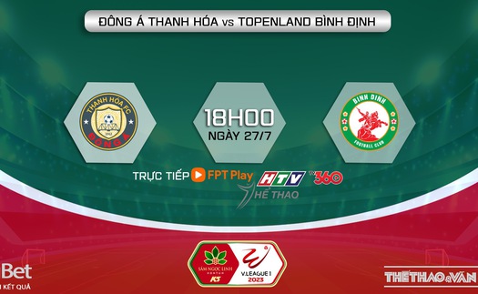 Nhận định, soi kèo Thanh Hóa vs Bình Định (18h00, 27/7), vòng 3 giai đoạn 2 V-League