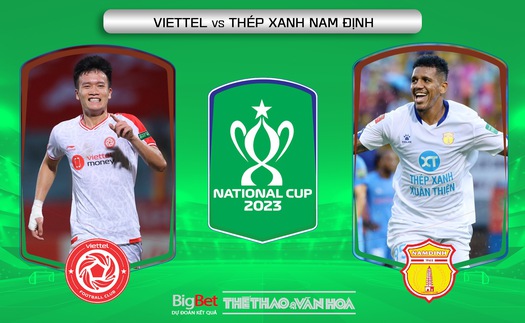 Soi kèo Viettel vs Nam Định (19h15, 11/7), nhận định bóng đá TK Cúp Quốc gia