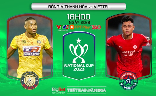 Nhận định bóng đá Thanh Hóa vs Viettel (18h00, 20/8), chung kết Cúp Quốc gia