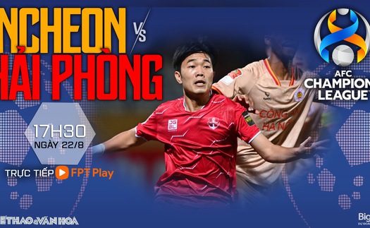 Nhận định bóng đá Incheon vs Hải Phòng (17h30, 22/8), cúp C1 châu Á 