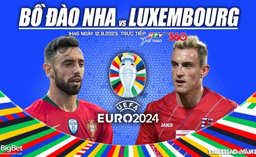 Nhận định bóng đá Bồ Đào Nha vs Luxembourg, vòng loại EURO 2024 (01h45 hôm nay)