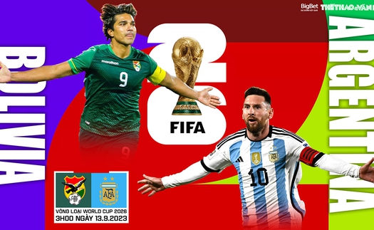 Nhận định bóng đá Bolivia vs Argentina (3h00, 13/9). Vòng loại World Cup 2026