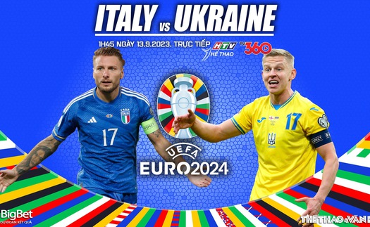 Nhận định bóng đá Ý vs Ukraina, vòng loại EURO 2024 (01h45, 13/9)