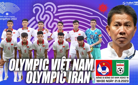 Nhận định bóng đá Olympic Việt Nam vs Olympic Iran (18h30, 21/9), vòng bảng ASIAD 2023 