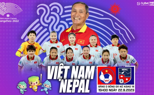 Nhận định bóng đá nữ Việt Nam vs nữ Nepal (15h00 hôm nay 22/9), vòng bảng ASIAD 2023  