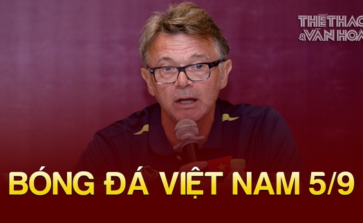 Bóng đá Việt Nam 5/9: HLV Troussier lý giải nguyên nhân không hội quân tại Phú Thọ