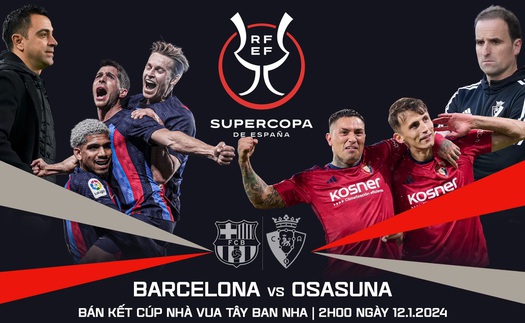 Nhận định bóng đá Barcelona vs Osasuna (2h00 hôm nay 12/1), bán kết siêu cúp Tây Ban Nha