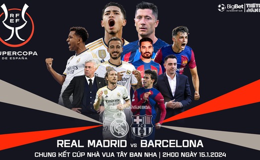 Nhận định bóng đá Real Madrid vs Barcelona, chung kết Siêu cúp Tây Ban Nha (02h00 hôm nay 15/1)