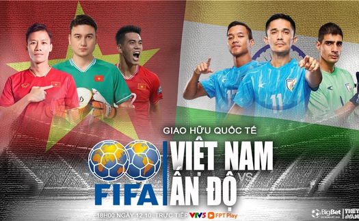 Nhận định, soi tỷ lệ Việt Nam vs Ấn Độ (18h00, 12/10), giao hữu quốc tế