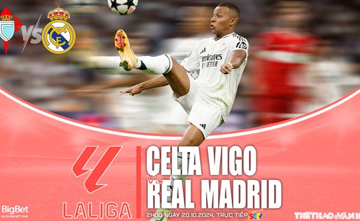 Nhận định, soi tỷ lệ Celta Vigo vs Real Madrid (2h00, 20/10), Vòng 10 La Liga