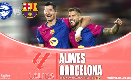 Nhận định, soi tỷ lệ Alaves vs Barcelona 21h15 ngày 6/10, vòng 9 La Liga