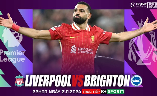 Nhận định, soi tỷ lệ Liverpool vs Brighton 22h00 ngày 2/11, vòng 10 Ngoại hạng Anh