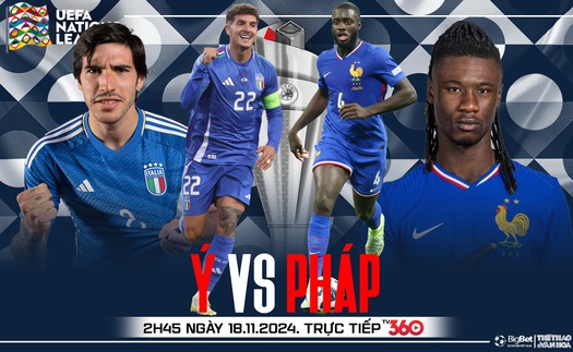 Nhận định, soi tỷ lệ Ý vs Pháp 2h45 ngày 18/11, vòng bảng UEFA Nations League