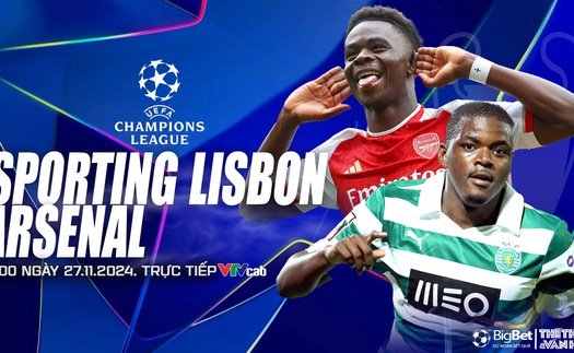 Nhận định, soi tỷ lệ Sporting Lisbon vs Arsenal 3h hôm nay 27/11, vòng phân hạng Cúp C1