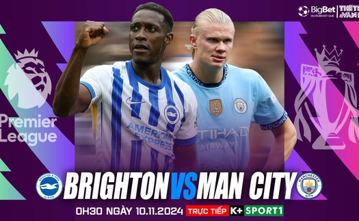 Nhận định, soi tỷ lệ Brighton vs Man City 0h30 hôm nay 10/11, vòng 11 Ngoại hạng Anh