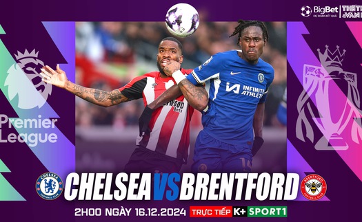 Nhận định, soi tỷ lệ Chelsea vs Brentford 2h00 ngày 16/12, vòng 16 Ngoại hạng Anh