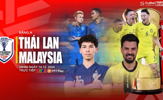 Nhận định, soi tỷ lệ Thái Lan vs Malaysia 20h hôm nay 14/12, vòng bảng AFF Cup 2024