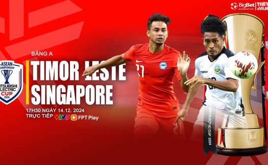 Nhận định, soi tỷ lệ Timor Leste vs Singapore 17h30 hôm nay 14/12, vòng bảng AFF Cup 2024