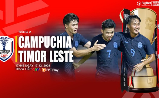 Nhận định, soi tỷ lệ Campuchia vs Timor Leste 17h45 ngày 17/12, vòng bảng AFF Cup 2024