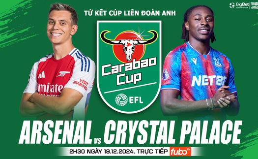 Nhận định, soi tỷ lệ Arsenal vs Crystal Palace 2h30 ngày 19/12, vòng tứ kết Cúp Liên đoàn Anh