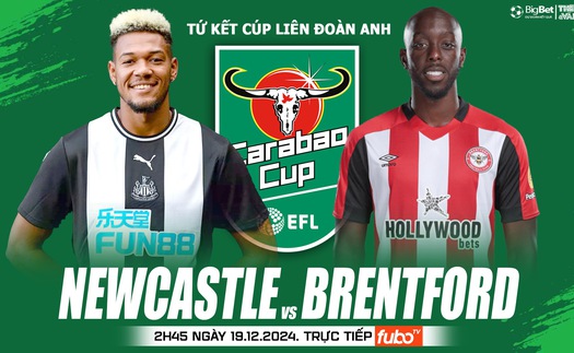 Nhận định, soi tỷ lệ Newcastle vs Brentford 2h45 ngày 19/12, vòng tứ kết Cúp Liên đoàn Anh