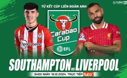 Nhận định, soi tỷ lệ Southampton vs Liverpool 3h00 ngày 19/12, tứ kết Cúp Liên đoàn Anh