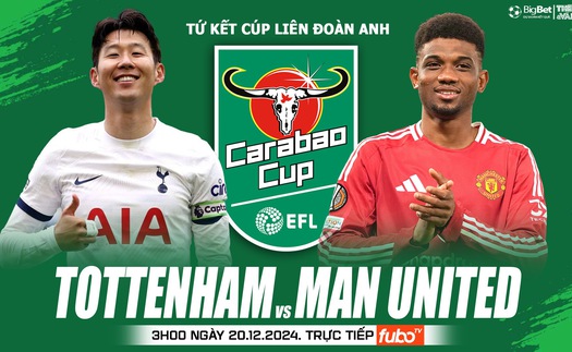 Nhận định, soi tỷ lệ Tottenham vs Man United 3h00 ngày 20/12, vòng tứ kết Cúp Liên đoàn Anh