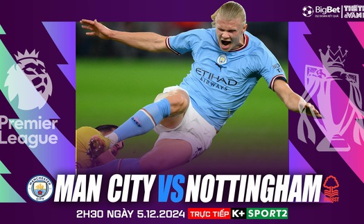 Nhận định, soi tỷ lệ Man City vs Nottingham 2h30 hôm nay 5/12, vòng 14 Ngoại hạng Anh