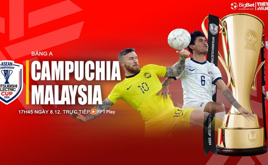 Nhận định, soi tỷ lệ Campuchia vs Malaysia 17h45 hôm nay 8/12, vòng bảng AFF Cup 2024