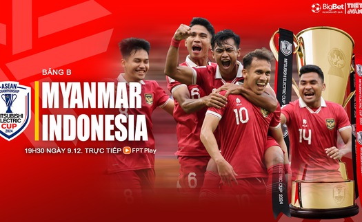 Nhận định, soi tỷ lệ Myanmar vs Indonesia 19h30 hôm nay 9/12, vòng bảng AFF Cup 2024