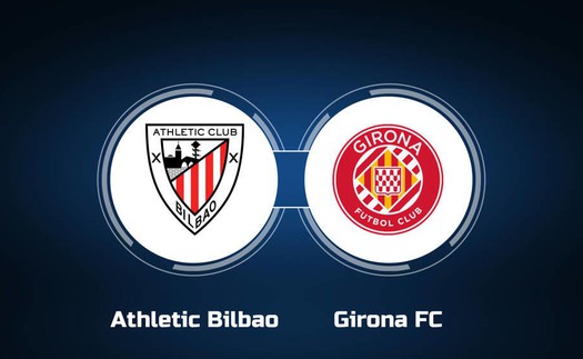 Nhận định bóng đá Athletic Bilbao vs Girona, vòng 25 La Liga (3h00 hôm nay 20/2)