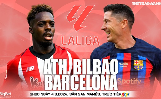 Nhận định bóng đá Bilbao vs Barcelona, vòng 27 La Liga (3h00 hôm nay 4/3)