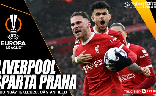 Nhận định Liverpool vs Sparta Praha, Cúp C2 vòng 1/8 (3h00 hôm nay 15/3)