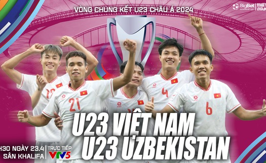 Nhận định bóng đá U23 Việt Nam vs U23 Uzbekistan (22h30 hôm nay), VCK U23 châu Á 2024   