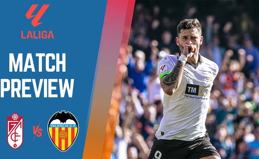 Nhận định bóng đá Granada vs Valencia, đá bù La Liga (01h00 hôm nay 5/4)