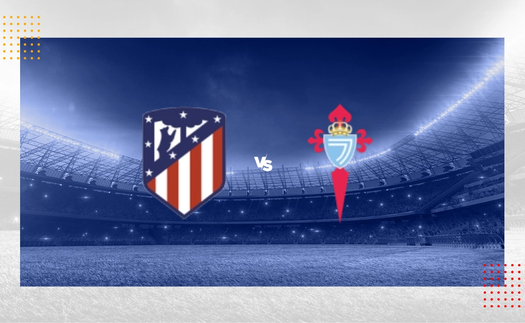 Nhận định Atletico vs Celta Vigo, vòng 35 La Liga (21h15 hôm nay)