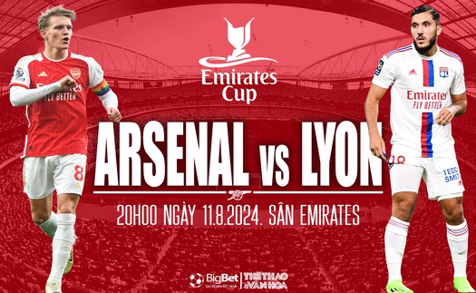 Nhận định, soi tỷ lệ Arsenal vs Lyon (20h00,11/8), Chung kết Emirates Cup 2024