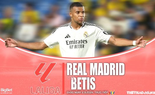 Nhận định, soi tỷ lệ Real Madrid vs Real Betis (02h30, 2/9), vòng 3 La Liga