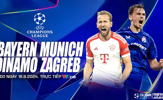 Nhận định, soi tỷ lệ Bayern Munich vs Dinamo Zagreb (2h00, 18/9), vòng đấu hạng Champions League 2024/25