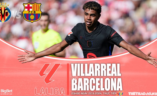 Nhận định, soi tỷ lệ Villarreal vs Barcelona (23h30, 22/9), vòng 6 La Liga