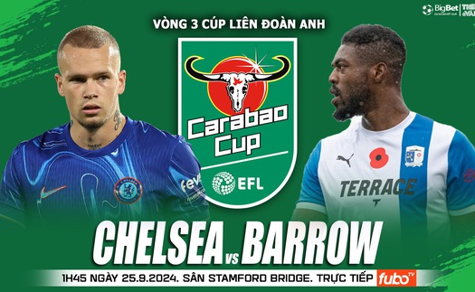 Nhận định, soi tỷ lệ Chelsea vs Barrow (1h45, 25/9), vòng 3 cúp Liên đoàn Anh