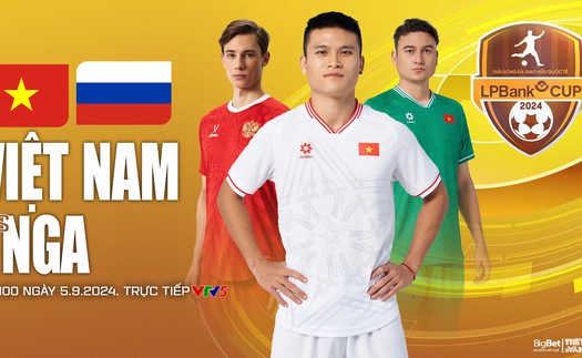 Nhận định, soi tỷ lệ Việt Nam vs Nga (20h00, 5/9), giao hữu quốc tế