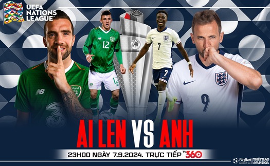 Nhận định, soi tỷ lệ Ireland vs Anh (23h00, 7/9), UEFA Nations League