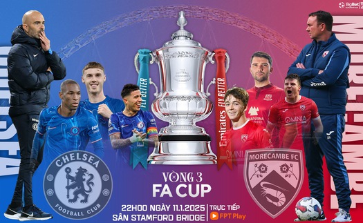 Nhận định, soi tỷ lệ Chelsea vs Morecambe 22h hôm nay 11/1, vòng 3 FA Cup