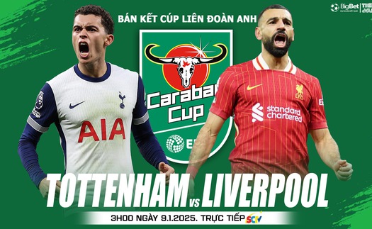 Nhận định, soi tỷ lệ Tottenham vs Liverpool 3h00 ngày 9/1, bán kết lượt đi Cúp Liên đoàn Anh