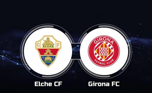 Nhận định, soi tỷ lệ Elche vs Girona 20h00 ngày 07/12/2025, La Liga 2025/26