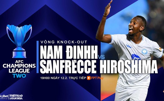 Nhận định, soi tỷ lệ Nam Định vs Sanfrecce Hiroshima (19h00, 12/2), vòng 1/8 AFC Champions League 2