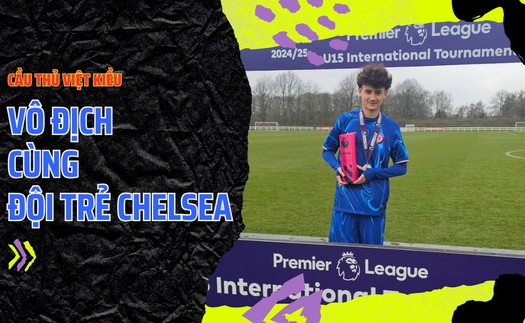 Cầu thủ Việt kiều gây sốt khi cùng đội trẻ Chelsea vô địch ở giải đấu có các đội bóng từ MU, Man City và Arsenal